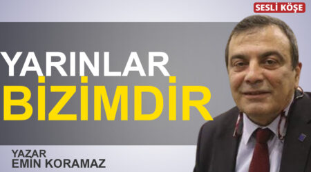 Emin Koramaz: “Yarınlar bizimdir”