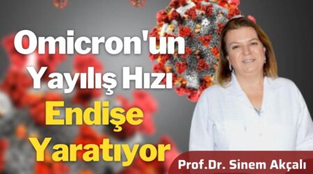 Prof. Dr. Sinem Serdaroğlu Akçalı: “Omicron’un Hızlı Yayılımı Endişe Uyandırıyor”