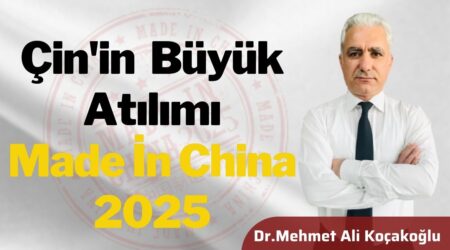 Dr. Mehmet Ali Koçakoğlu | Çin’in Büyük Atılımı Made in China 2025