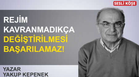 Yakup Kepenek: ‘Rejim kavranmadıkça değiştirilmesi başarılamaz!’