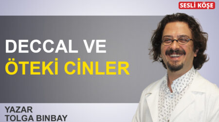 Tolga Binbay: ‘Deccal ve öteki cinler’