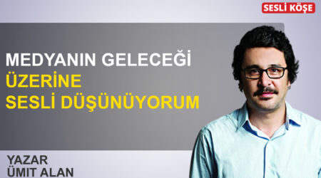 Ümit Alan: ‘Medyanın geleceği üzerine sesli düşünüyorum’