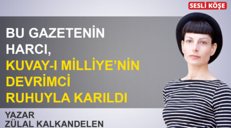Zülal Kalkandelen: ‘Bu gazetenin harcı, Kuvayı Milliye’nin devrimci ruhuyla karıldı’