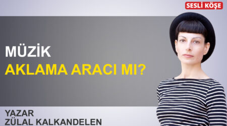 Zülal Kalkandelen: ‘Müzik aklama aracı mı?’