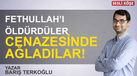 Barış Terkoğlu: “Fethullah’ı öldürdüler cenazesinde ağladılar!”