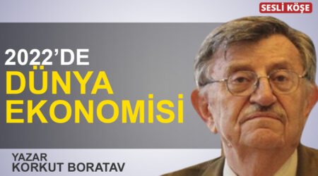 Korkut Boratav: “2022’de Dünya ekonomisi”