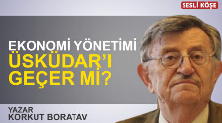 Korkut Boratav: “Ekonomi yönetimi Üsküdar’ı geçer mi?”