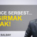 Mustafa Balbay: “İşkence serbest… Bağırmak yasak!”