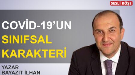 Bayazıt İlhan: ” Covid-19’un sınıfsal karakteri “