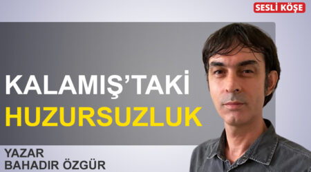 Bahadır Özgür “Kalamış’taki huzursuzluk”