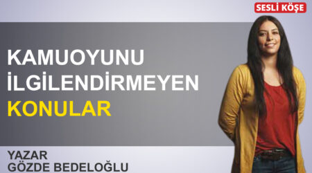 Gözde Bedeloğlu: ‘Kamuoyunu ilgilendirmeyen konular’