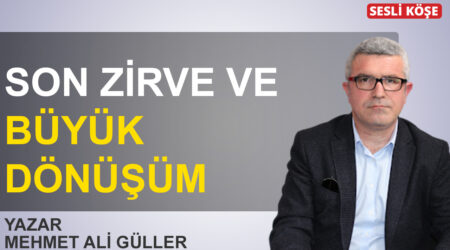 Mehmet Ali Güller: “Son zirve ve büyük dönüşüm”