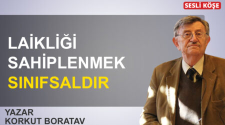 Korkut Boratav: ‘Laikliği sahiplenmek sınıfsaldır’