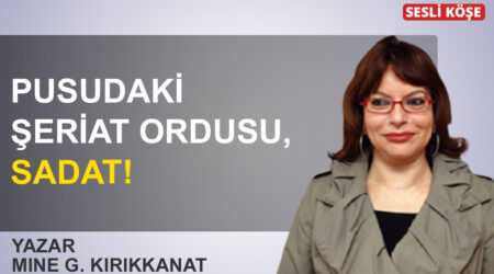 Mine Kırıkkanat: ‘Pusudaki şeriat ordusu SADAT’!