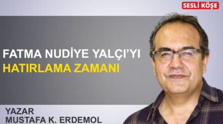 Mustafa Kemal Erdemol: ‘Fatma Nudiye Yalçı’yı hatırlama zamanı’