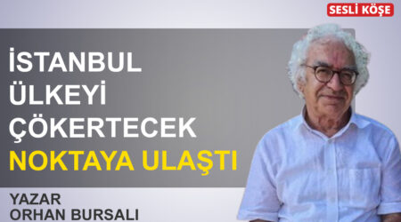 Orhan Bursalı: ‘İstanbul ülkeyi çökertecek noktaya ulaştı’