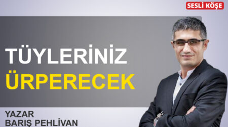 Barış Pehlivan “Tüyleriniz ürperecek”