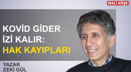 Zeki Gül: ” Kovid gider izi kalır: Hak kayıpları “