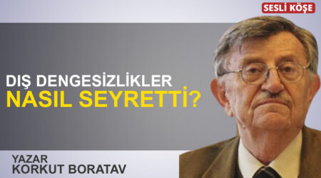 Korkut Boratav: “Dış dengesizlikler nasıl seyretti?”