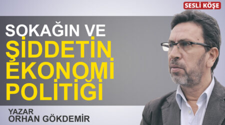 Orhan Gökdemir: “Sokağın ve şiddetin ekonomi politiği”