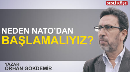 Orhan Gökdemir: “Neden NATO’dan başlamalıyız?”