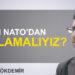 Orhan Gökdemir: “Neden NATO’dan başlamalıyız?”