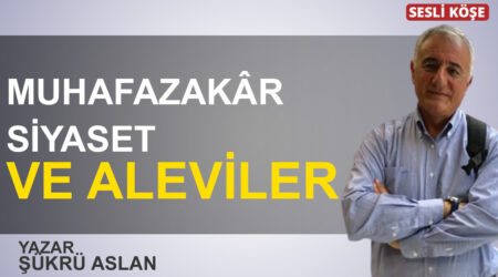 Şükrü Aslan: “Muhafazakâr siyaset ve Aleviler”