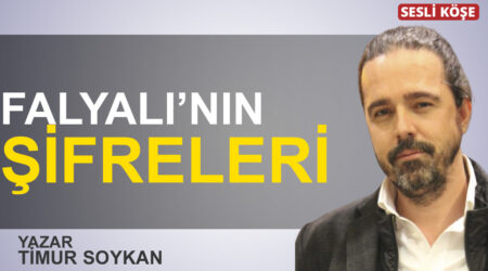 Timur Soykan: “Falyalı’nın şifreleri”