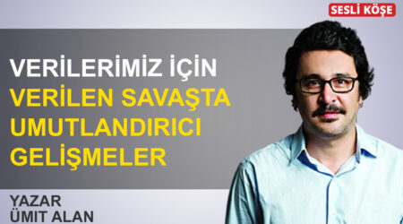 Ümit Alan: ‘Verilerimiz için verilen savaşta umutlandırıcı gelişmeler’