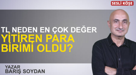 Barış Soydan: “TL neden en çok değer yitiren para birimi oldu?”