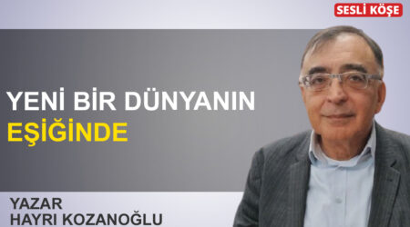 Hayri Kozanoğlu: ‘Yeni bir dünyanın eşiğinde’