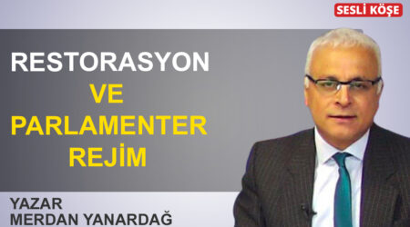 Merdan Yanardağ: ‘Restorasyon ve Parlamenter rejim’