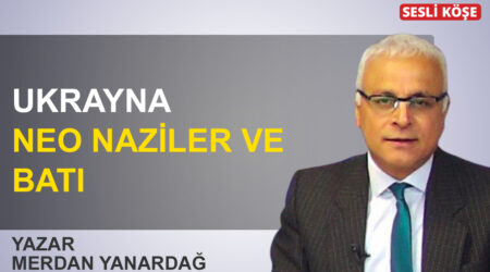 Merdan Yanardağ: ‘Ukrayna, neo Naziler ve Batı’