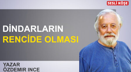 Özdemir İnce: ‘Dindarların rencide olması’