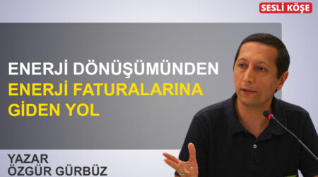 Özgür Gürbüz: ‘Enerji dönüşümünden enerji faturalarına giden yol’