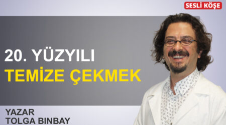 Tolga Binbay: ’20. yüzyılı temize çekmek’