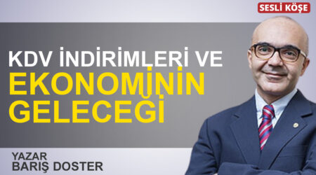 Barış Doster: “KDV indirimleri ve ekonominin geleceği”