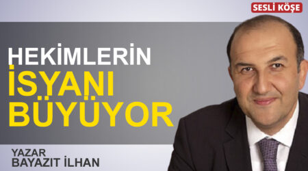 Bayazıt İlhan: “Hekimlerin isyanı büyüyor”