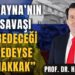 Prof. Dr. Hasan Ünal: “Ukrayna’nın bu savaşı kaybedeceği neredeyse muhakkak”