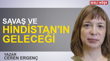 Ceren Ergenç: “Savaş ve Hindistan’ın geleceği”