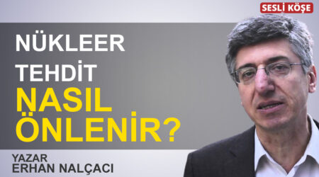 Erhan Nalçacı: “Nükleer tehdit nasıl önlenir?”
