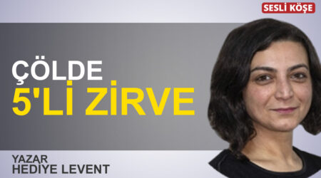 Hediye Levent: “Çölde 5’li zirve”