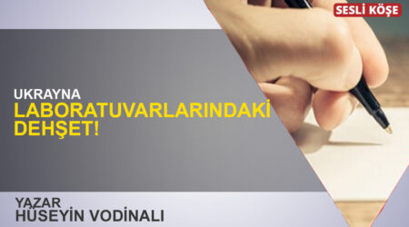 Hüseyin Vodinalı: “Ukrayna laboratuvarlarındaki dehşet!”