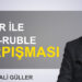 Mehmet Ali Güller: “Dolar ile Yuan-Ruble çarpışması”