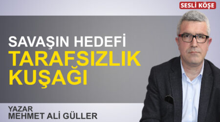 Mehmet Ali Güller: “Savaşın hedefi tarafsızlık kuşağı”