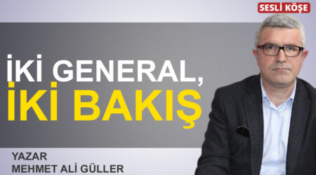 Mehmet Ali Güller: “İki general, iki bakış”