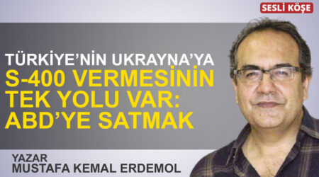 Mustafa Kemal Erdemol: “Türkiye’nin Ukrayna’ya S-400 vermesinin tek yolu var: ABD’ye satmak”