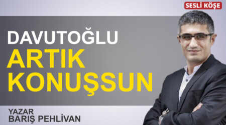 Barış Pehlivan: “Davutoğlu artık konuşsun”