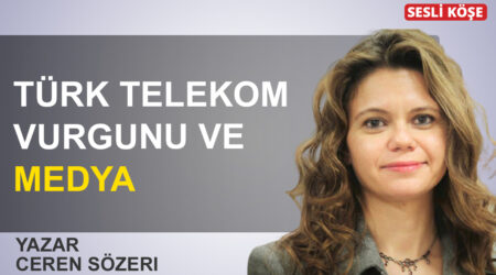 Ceren Sözeri: ‘Türk Telekom vurgunu ve medya’