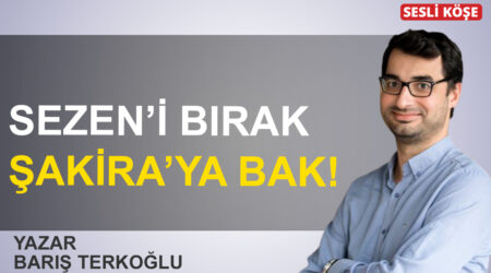 Barış Terkoğlu: Sezen’i bırak, Şakira’ya bak!